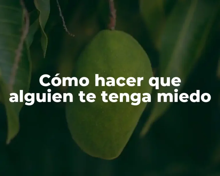 Cómo hacer que alguien te tenga miedo