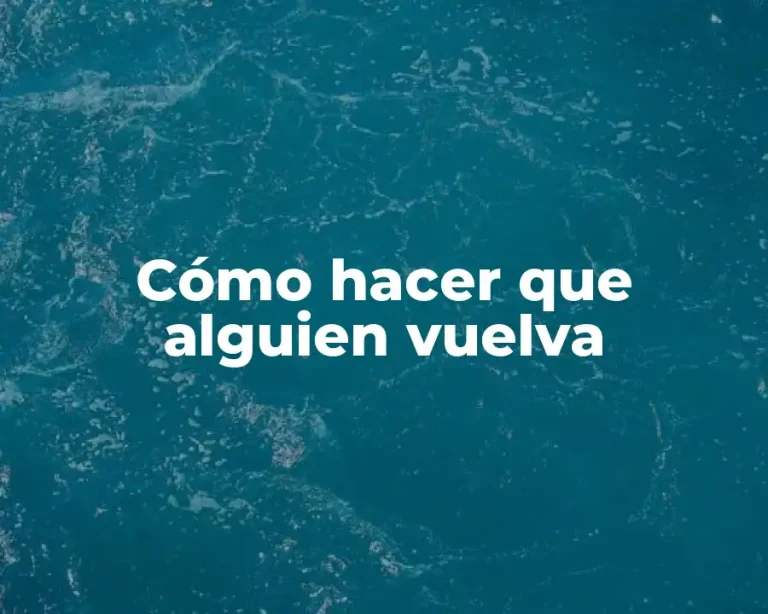 Cómo hacer que alguien vuelva