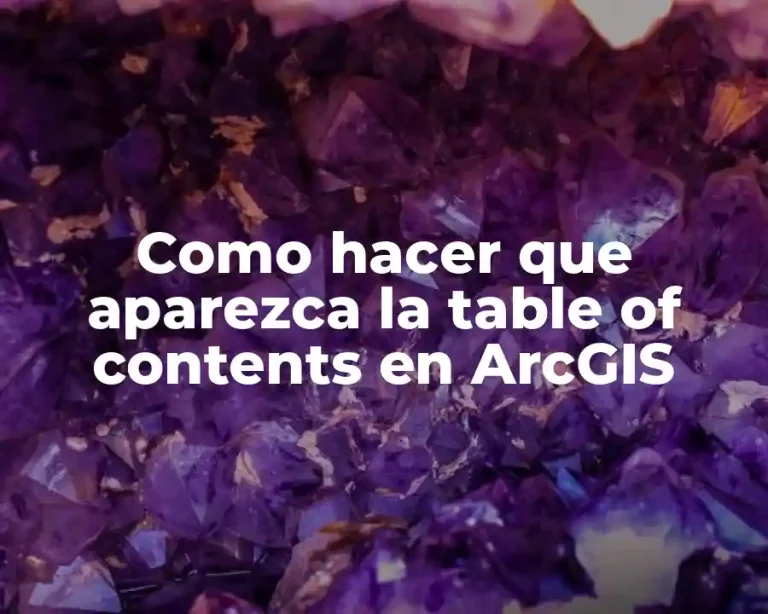 Como hacer que aparezca la table of contents en ArcGIS