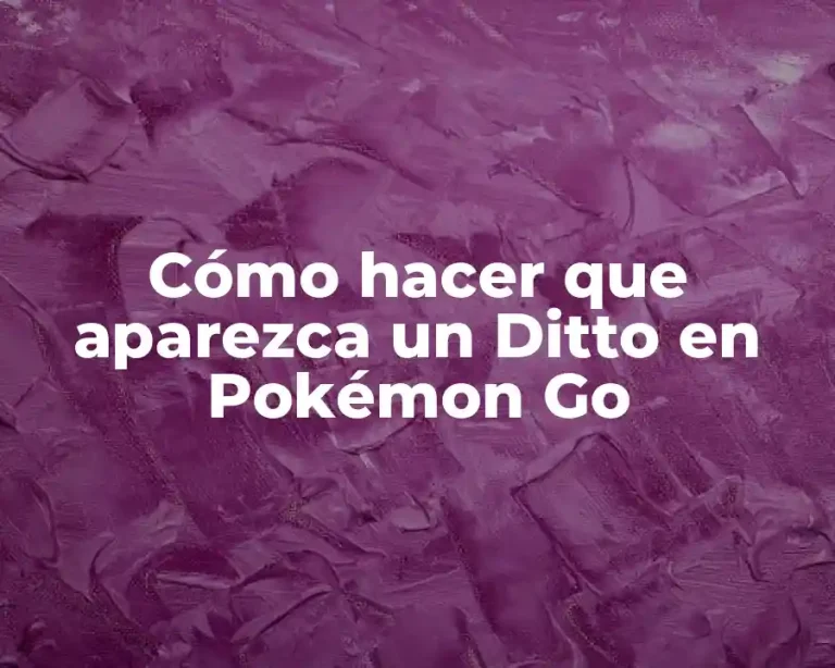 Cómo hacer que aparezca un Ditto en Pokémon Go
