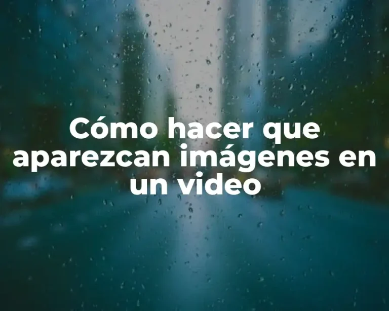 Cómo hacer que aparezcan imágenes en un video