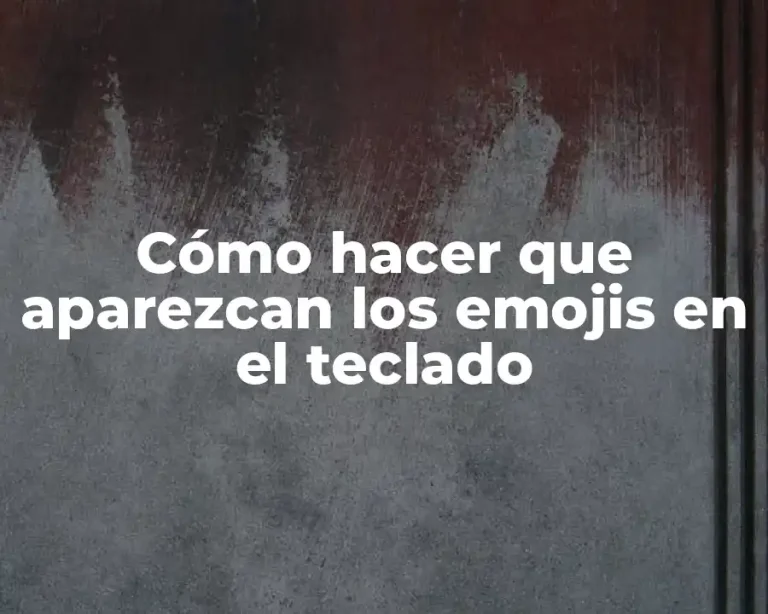 Cómo hacer que aparezcan los emojis en el teclado