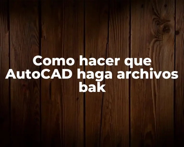 Como hacer que AutoCAD haga archivos bak