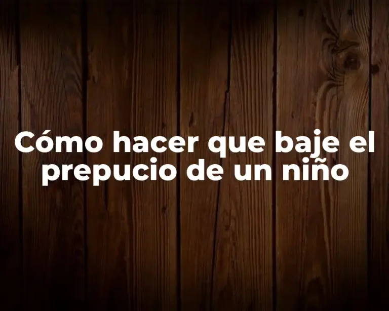 Cómo hacer que baje el prepucio de un niño