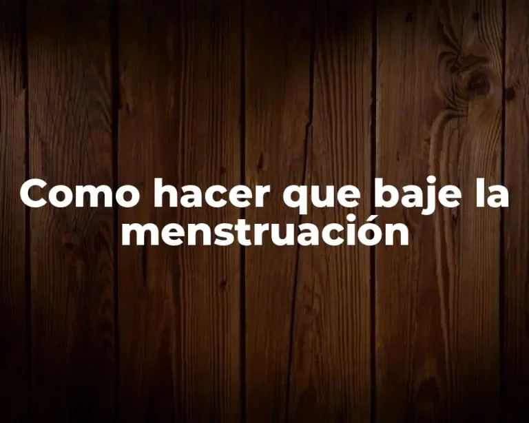 Como hacer que baje la menstruación