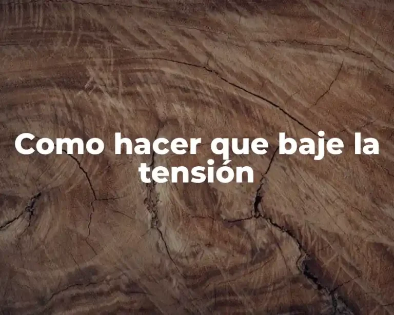 Como hacer que baje la tensión