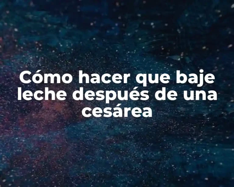 Cómo hacer que baje leche después de una cesárea