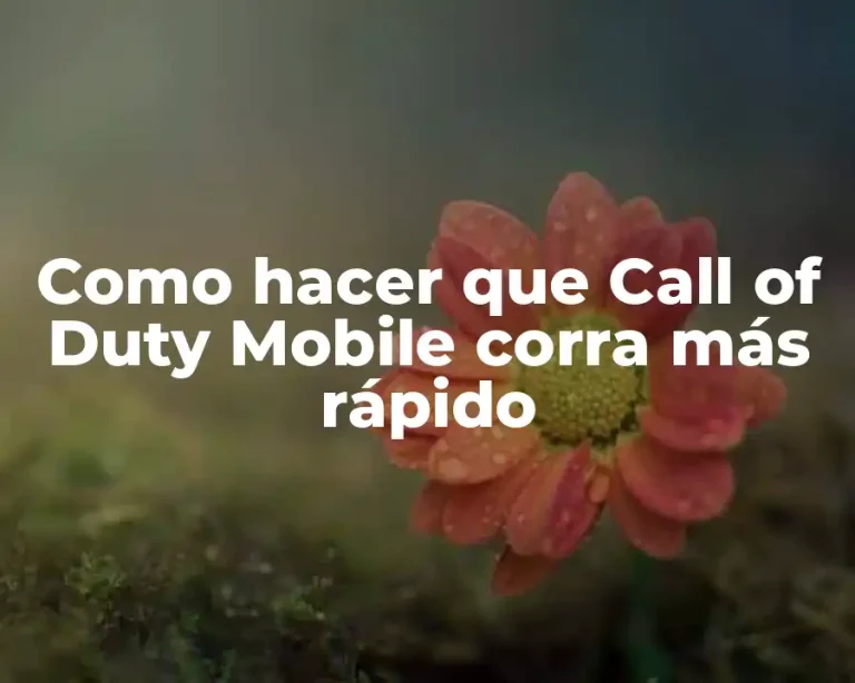 Como hacer que Call of Duty Mobile corra más rápido