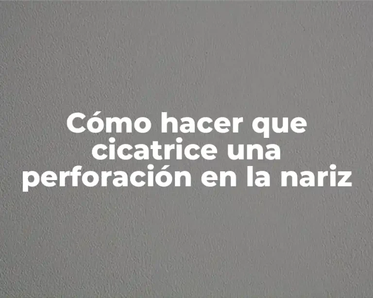 Cómo hacer que cicatrice una perforación en la nariz