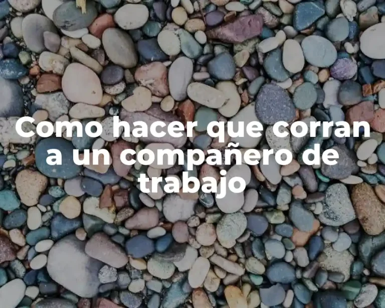 Como hacer que corran a un compañero de trabajo