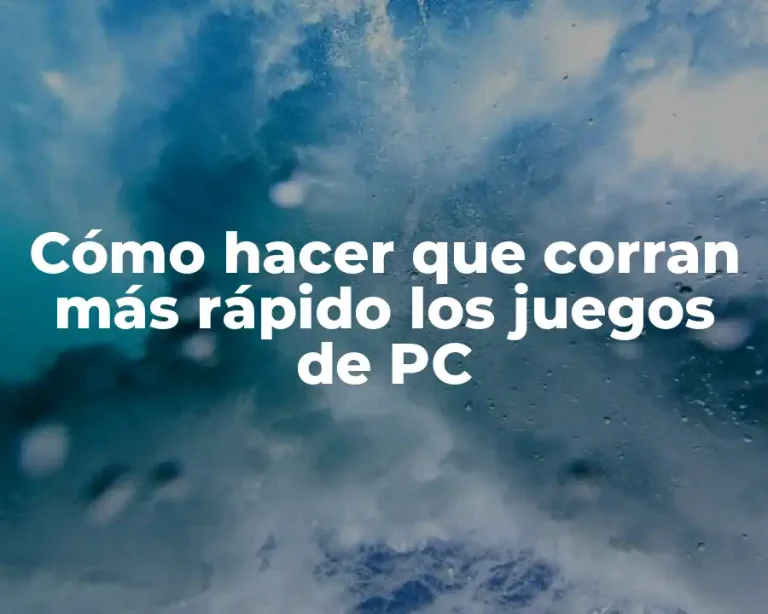 Cómo hacer que corran más rápido los juegos de PC