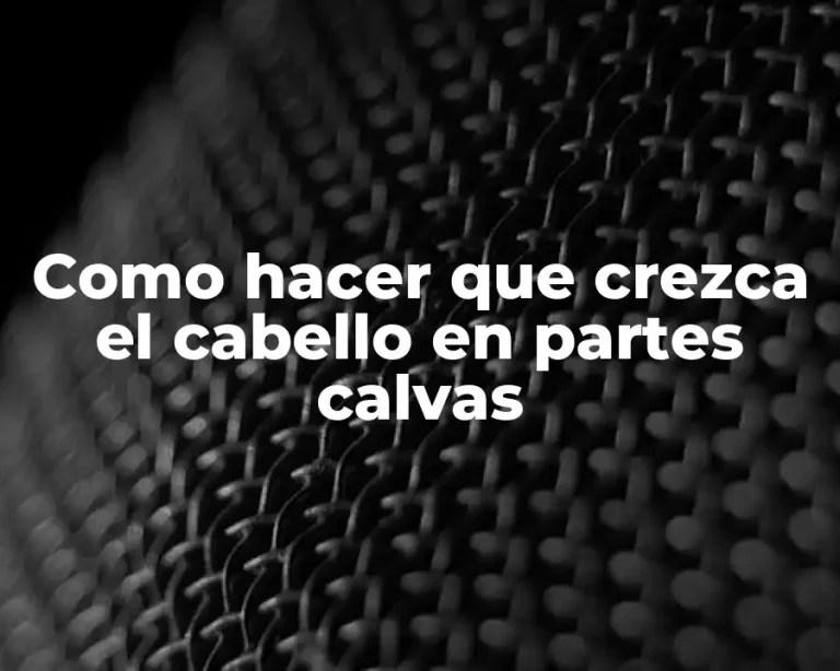 Como hacer que crezca el cabello en partes calvas
