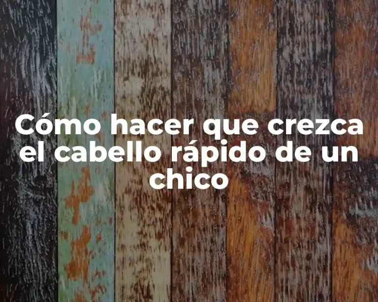 Cómo hacer que crezca el cabello rápido de un chico