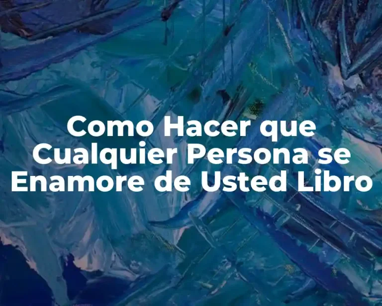 Como Hacer que Cualquier Persona se Enamore de Usted Libro