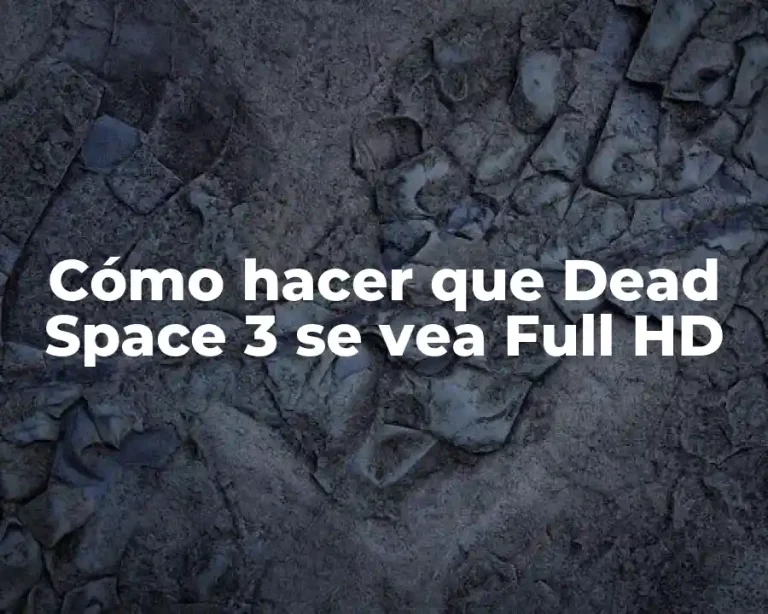 Cómo hacer que Dead Space 3 se vea Full HD