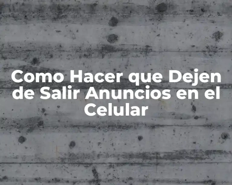 Como Hacer que Dejen de Salir Anuncios en el Celular