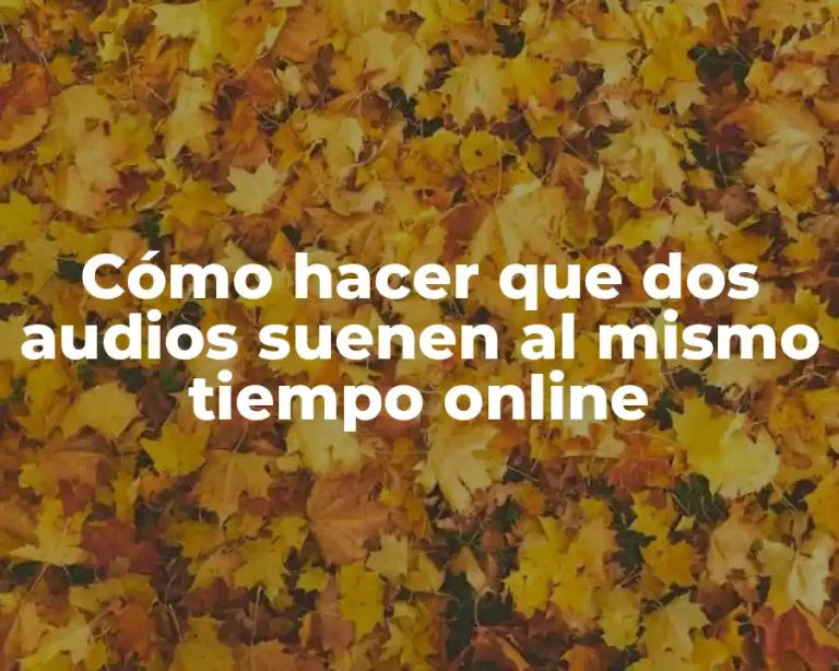 Cómo hacer que dos audios suenen al mismo tiempo online