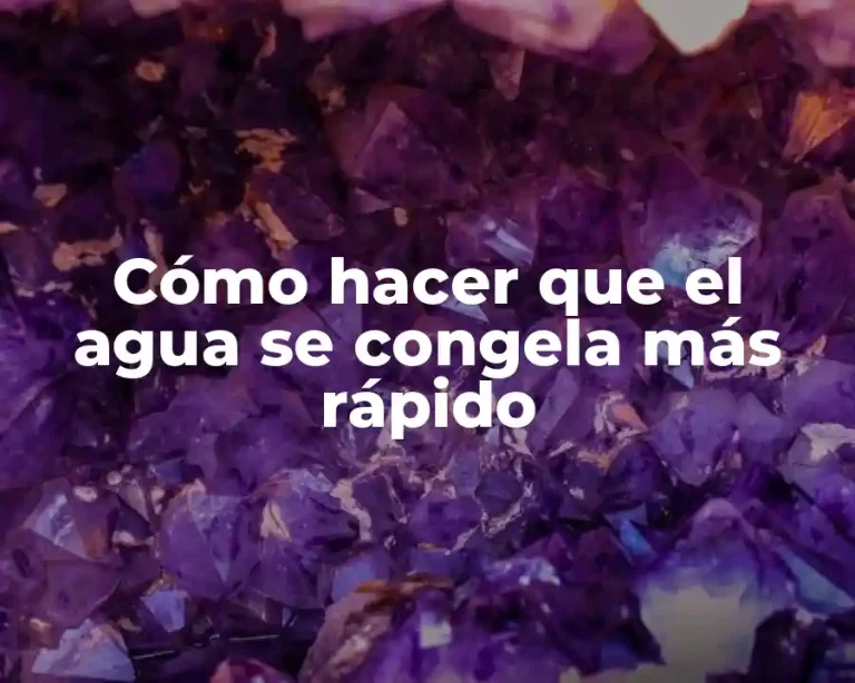 Cómo hacer que el agua se congela más rápido