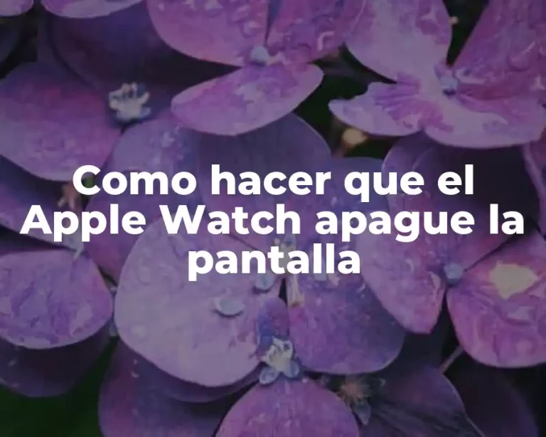 Como hacer que el Apple Watch apague la pantalla