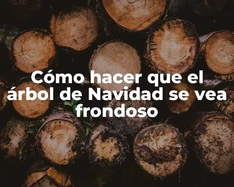 Cómo hacer que el árbol de Navidad se vea frondoso