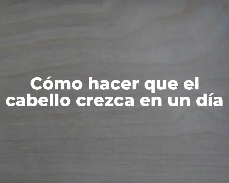 Cómo hacer que el cabello crezca en un día