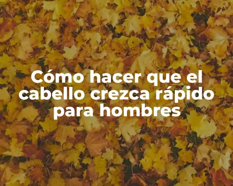 Cómo hacer que el cabello crezca rápido para hombres