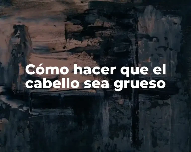 Cómo hacer que el cabello sea grueso