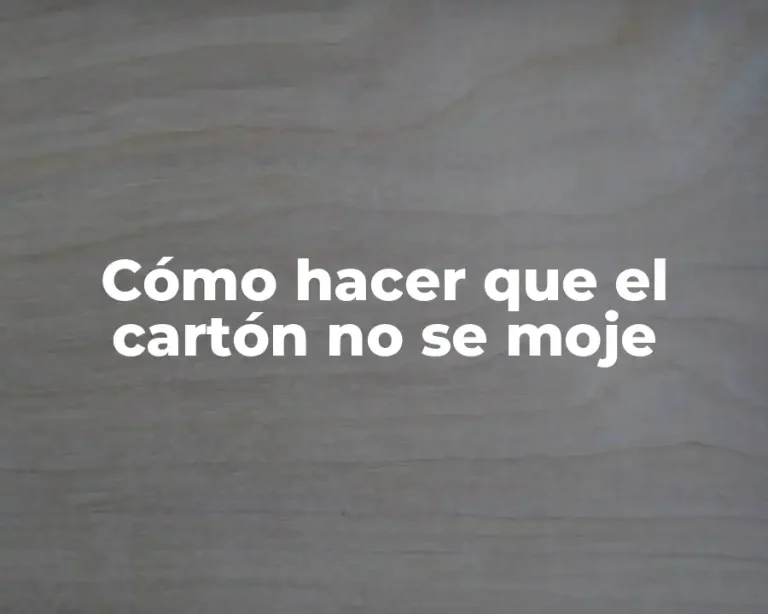 Cómo hacer que el cartón no se moje