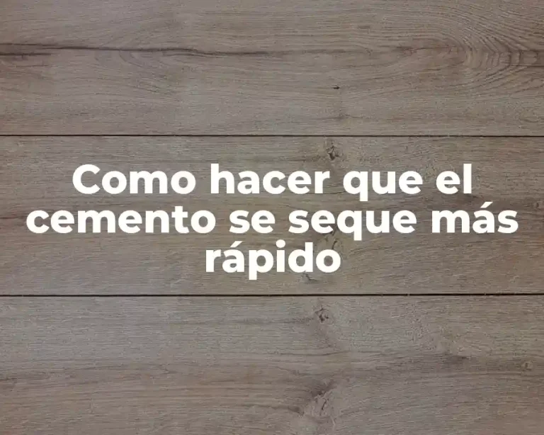 Como hacer que el cemento se seque más rápido