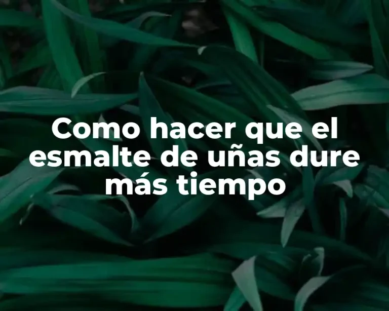 Como hacer que el esmalte de uñas dure más tiempo