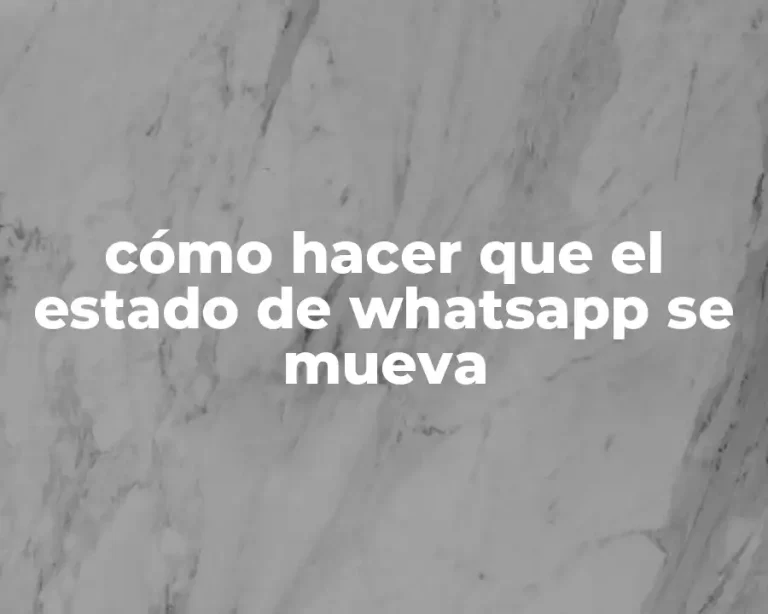 cómo hacer que el estado de whatsapp se mueva