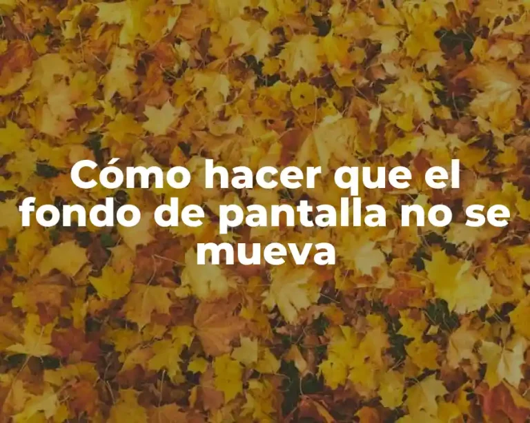 Cómo hacer que el fondo de pantalla no se mueva