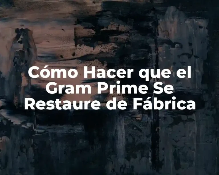 Cómo Hacer que el Gram Prime Se Restaure de Fábrica