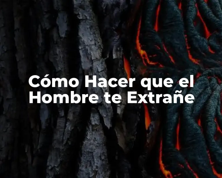 Cómo Hacer que el Hombre te Extrañe