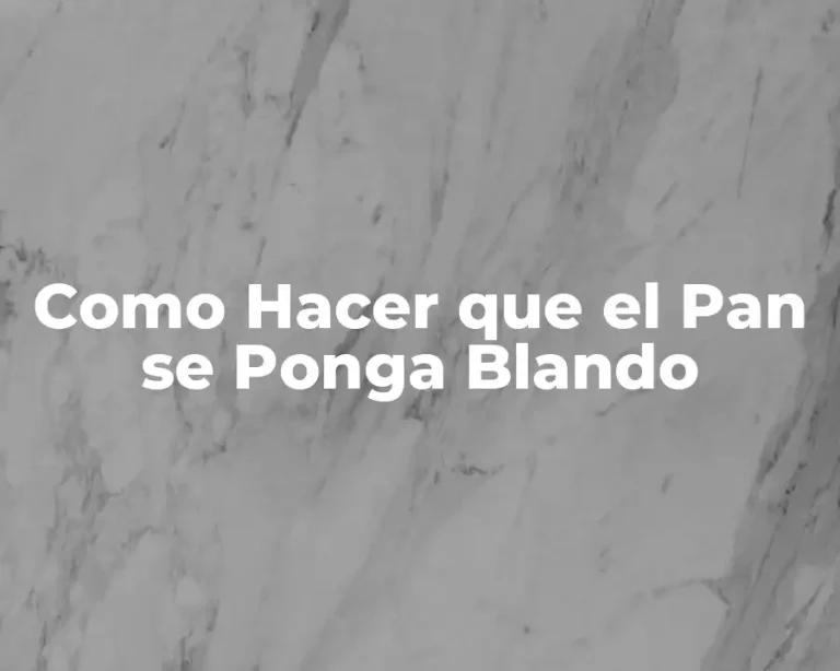 Como Hacer que el Pan se Ponga Blando