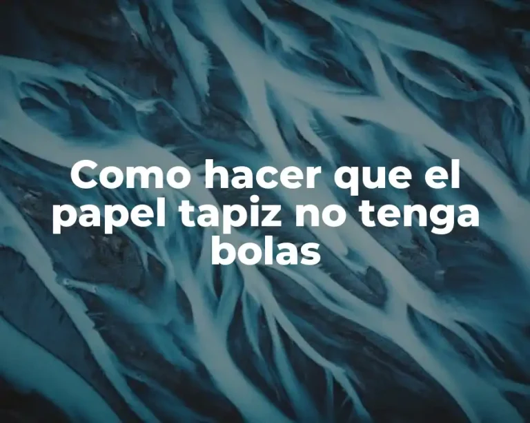 Como hacer que el papel tapiz no tenga bolas