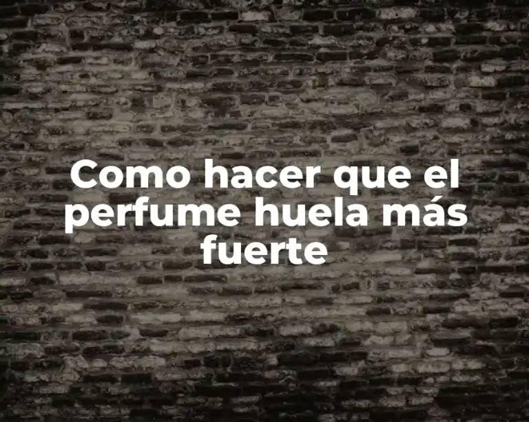 Como hacer que el perfume huela más fuerte