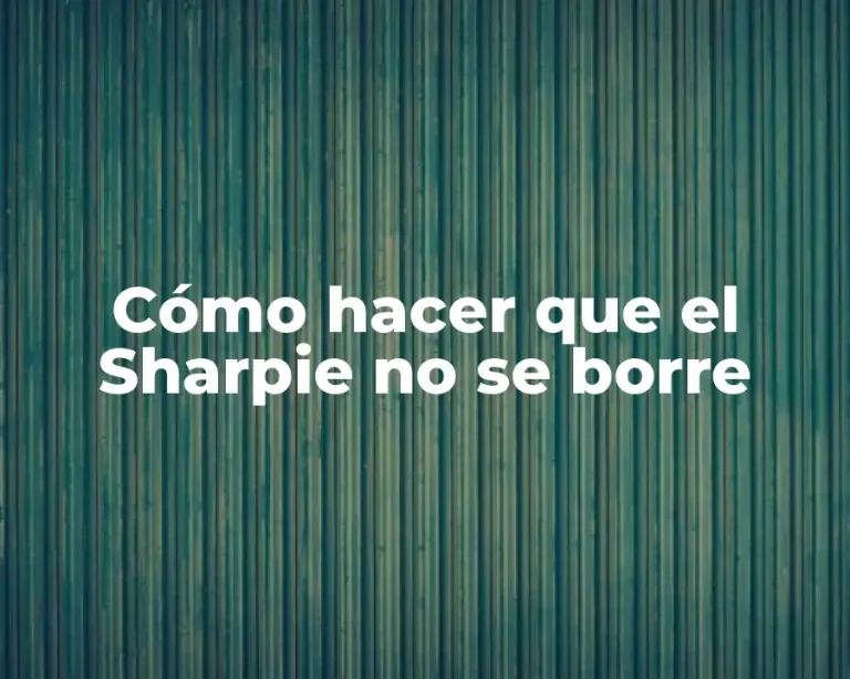 Cómo hacer que el Sharpie no se borre
