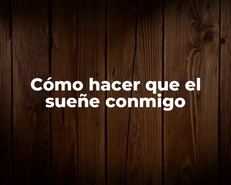 Cómo hacer que el sueñe conmigo