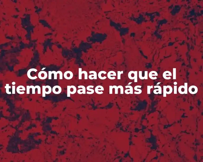 Cómo hacer que el tiempo pase más rápido