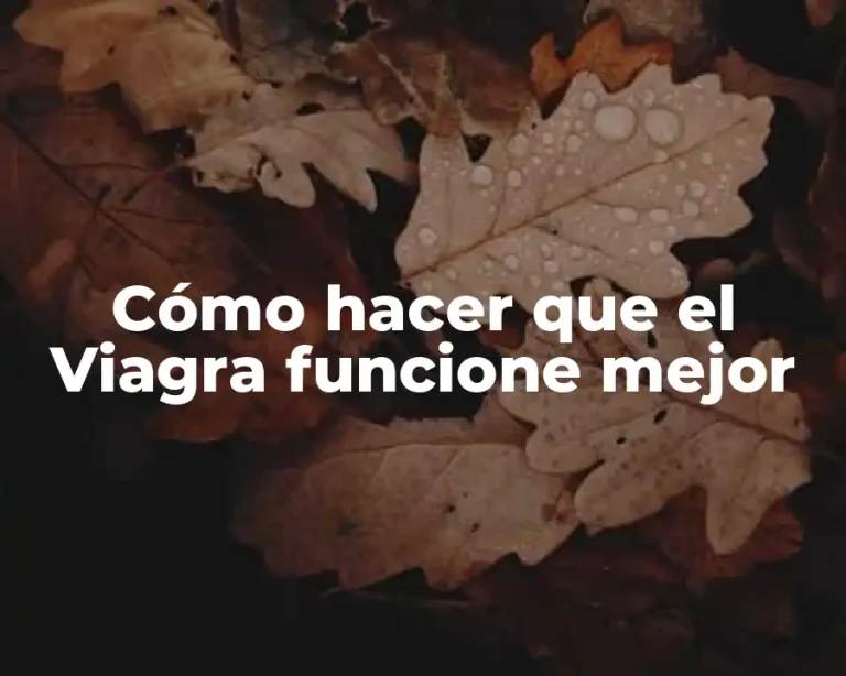 Cómo hacer que el Viagra funcione mejor