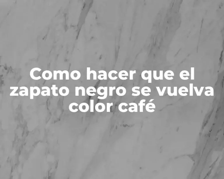Como hacer que el zapato negro se vuelva color café