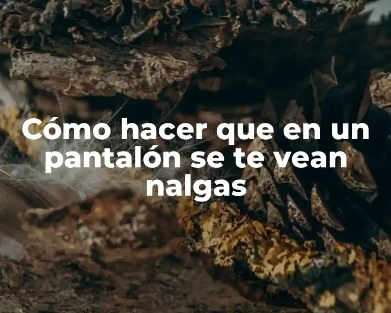 Cómo hacer que en un pantalón se te vean nalgas