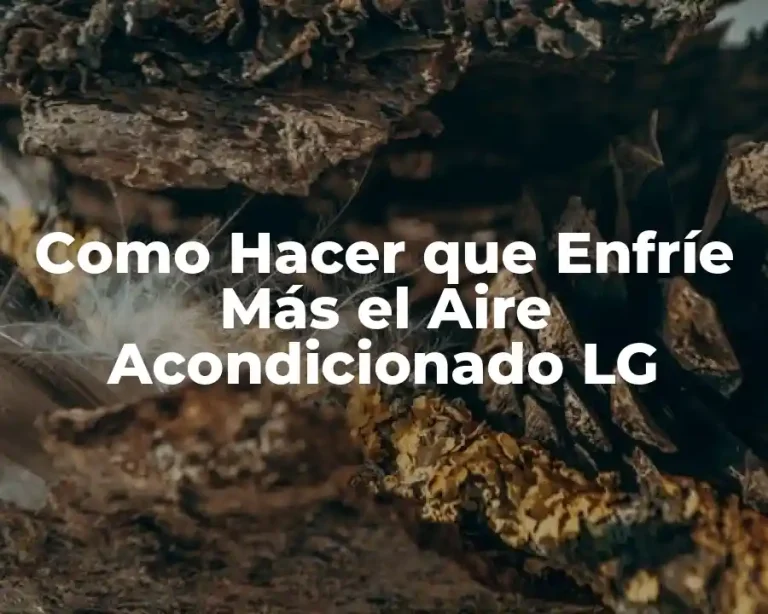 Como Hacer que Enfríe Más el Aire Acondicionado LG