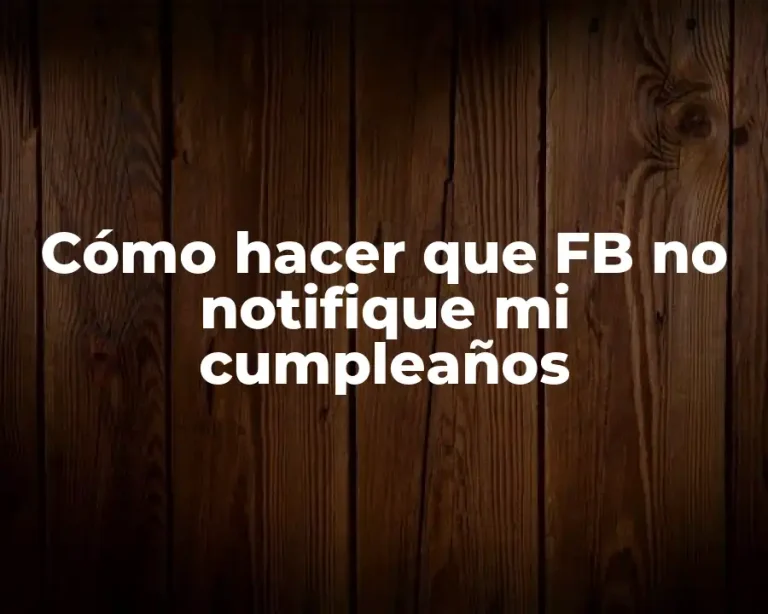 Cómo hacer que FB no notifique mi cumpleaños