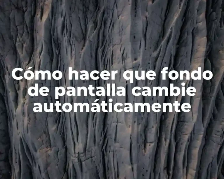 Cómo hacer que fondo de pantalla cambie automáticamente