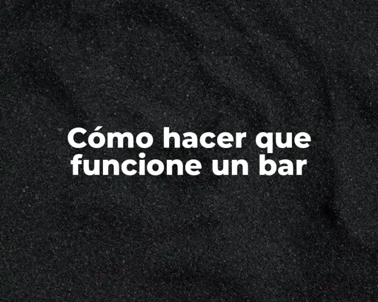 Cómo hacer que funcione un bar