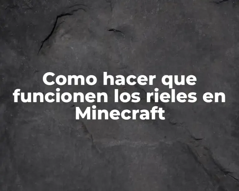 Como hacer que funcionen los rieles en Minecraft