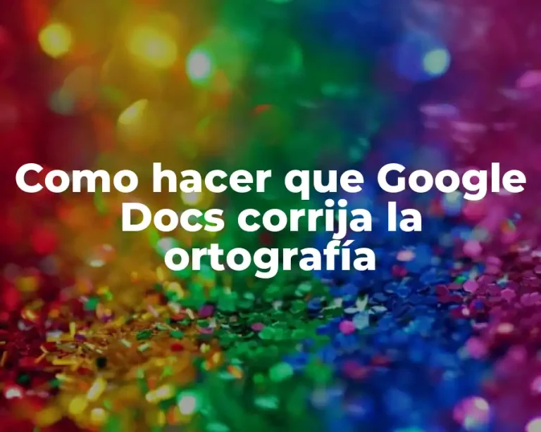 Como hacer que Google Docs corrija la ortografía
