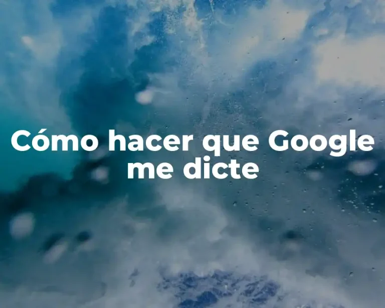 Cómo hacer que Google me dicte